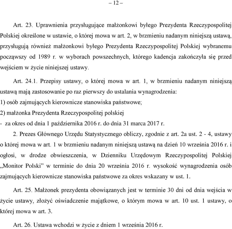 w wyborach powszechnych, którego kadencja zakończyła się przed wejściem w życie niniejszej ustawy. Art. 24.1. Przepisy ustawy, o której mowa w art.