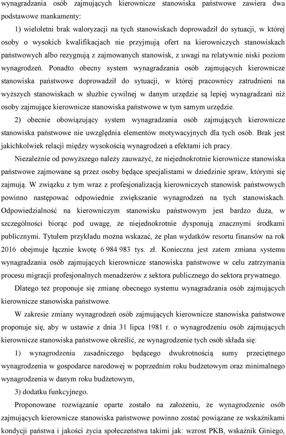 Ponadto obecny system wynagradzania osób zajmujących kierownicze stanowiska państwowe doprowadził do sytuacji, w której pracownicy zatrudnieni na wyższych stanowiskach w służbie cywilnej w danym