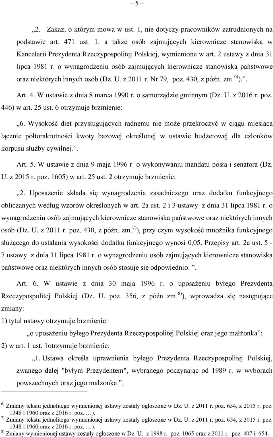 o wynagrodzeniu osób zajmujących kierownicze stanowiska państwowe oraz niektórych innych osób (Dz. U. z 2011 r. Nr 79, poz. 430, z późn. zm. 6) ).. Art. 4. W ustawie z dnia 8 marca 1990 r.