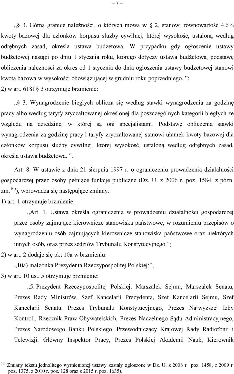 W przypadku gdy ogłoszenie ustawy budżetowej nastąpi po dniu 1 stycznia roku, którego dotyczy ustawa budżetowa, podstawę obliczenia należności za okres od 1 stycznia do dnia ogłoszenia ustawy