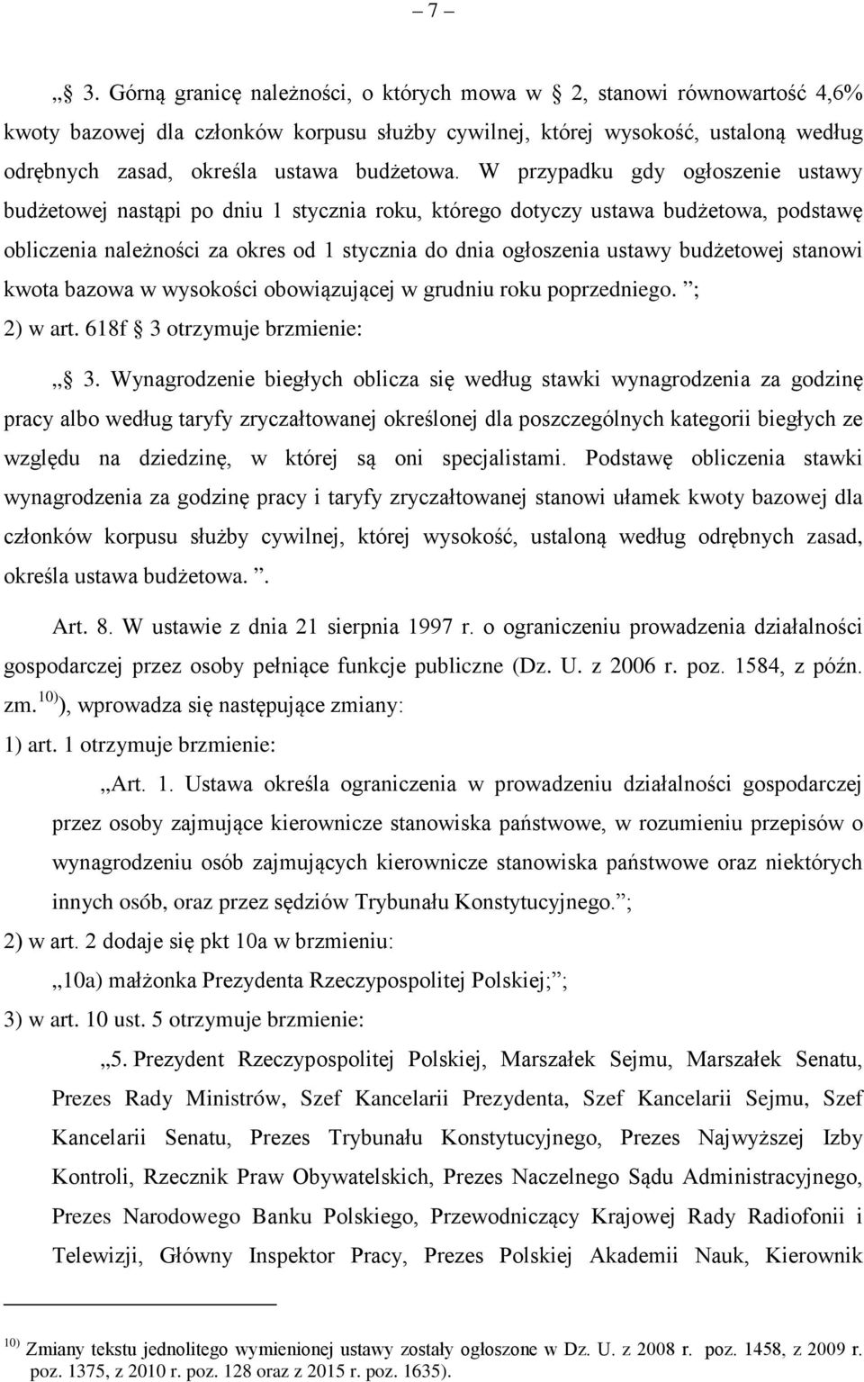 W przypadku gdy ogłoszenie ustawy budżetowej nastąpi po dniu 1 stycznia roku, którego dotyczy ustawa budżetowa, podstawę obliczenia należności za okres od 1 stycznia do dnia ogłoszenia ustawy