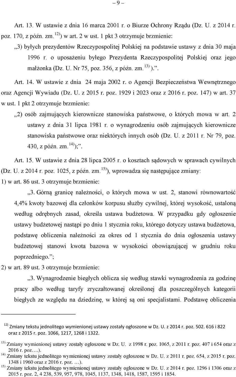 U. Nr 75, poz. 356, z późn. zm. 13) ).. Art. 14. W ustawie z dnia 24 maja 2002 r. o Agencji Bezpieczeństwa Wewnętrznego oraz Agencji Wywiadu (Dz. U. z 2015 r. poz. 1929 i 2023 oraz z 2016 r. poz. 147) w art.