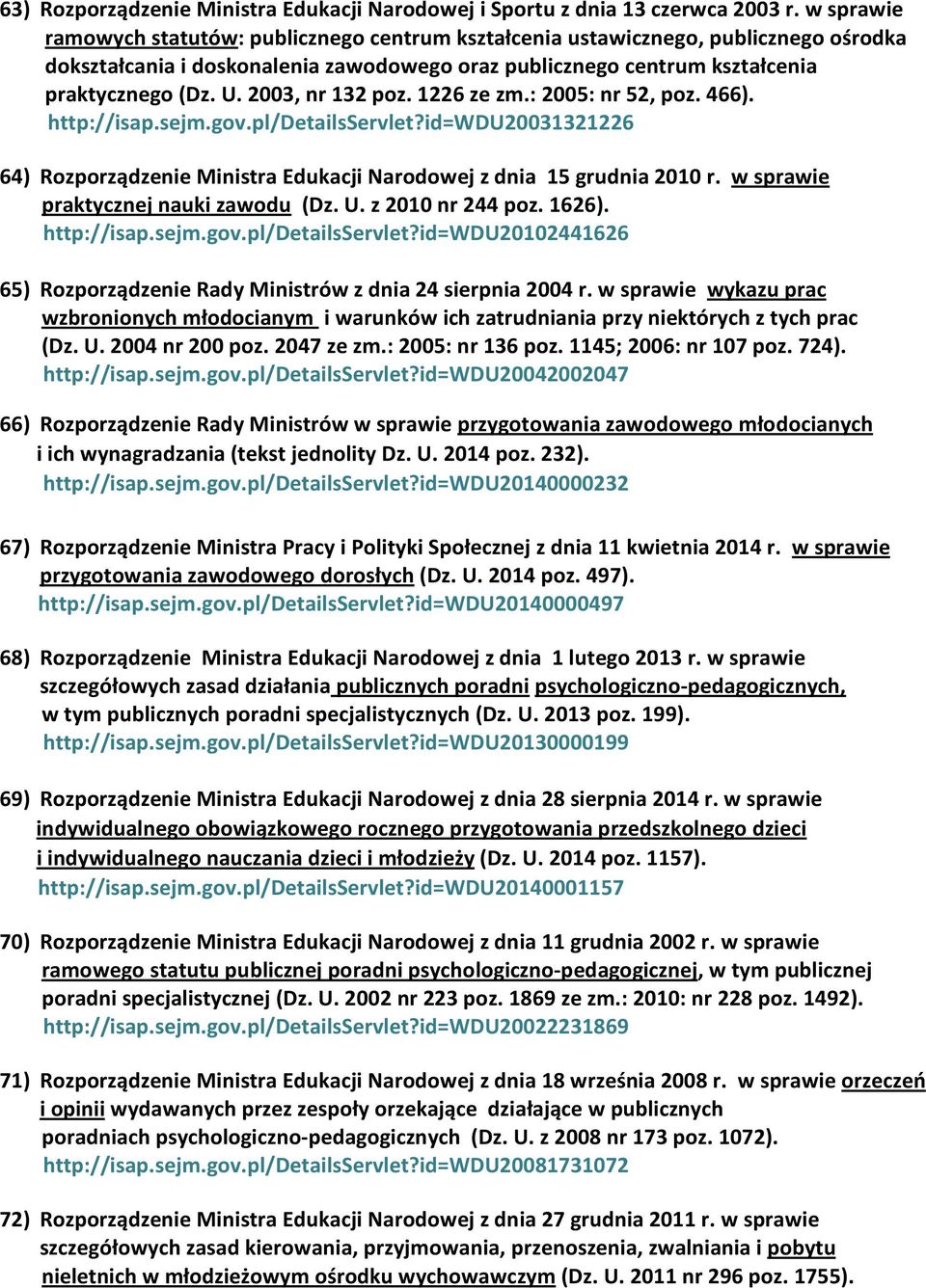 2003, nr 132 poz. 1226 ze zm.: 2005: nr 52, poz. 466). http://isap.sejm.gov.pl/detailsservlet?id=wdu20031321226 64) Rozporządzenie Ministra Edukacji Narodowej z dnia 15 grudnia 2010 r.