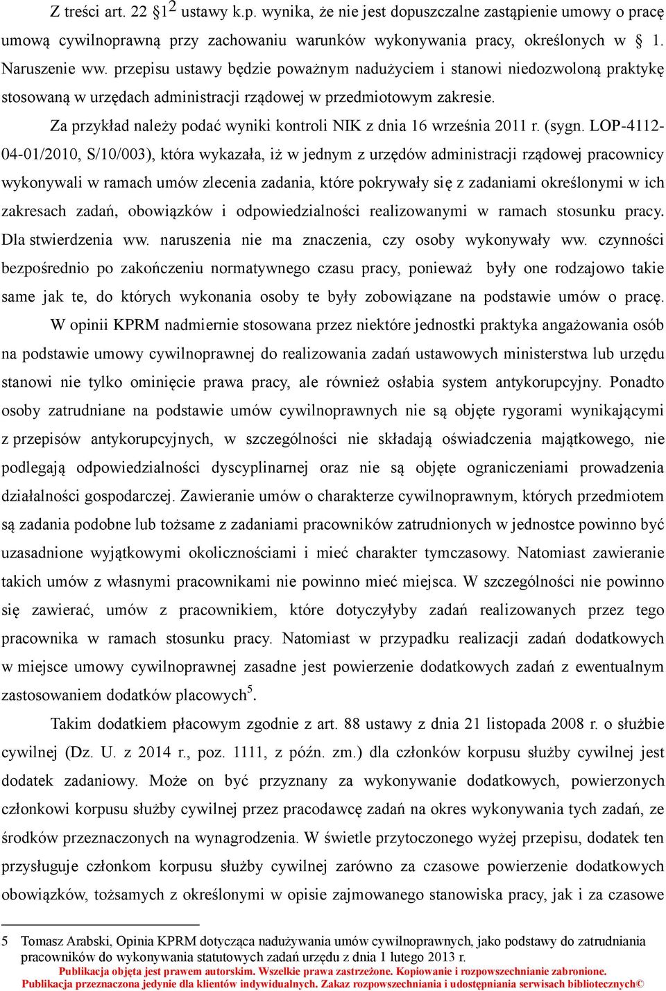 Za przykład należy podać wyniki kontroli NIK z dnia 16 września 2011 r. (sygn.