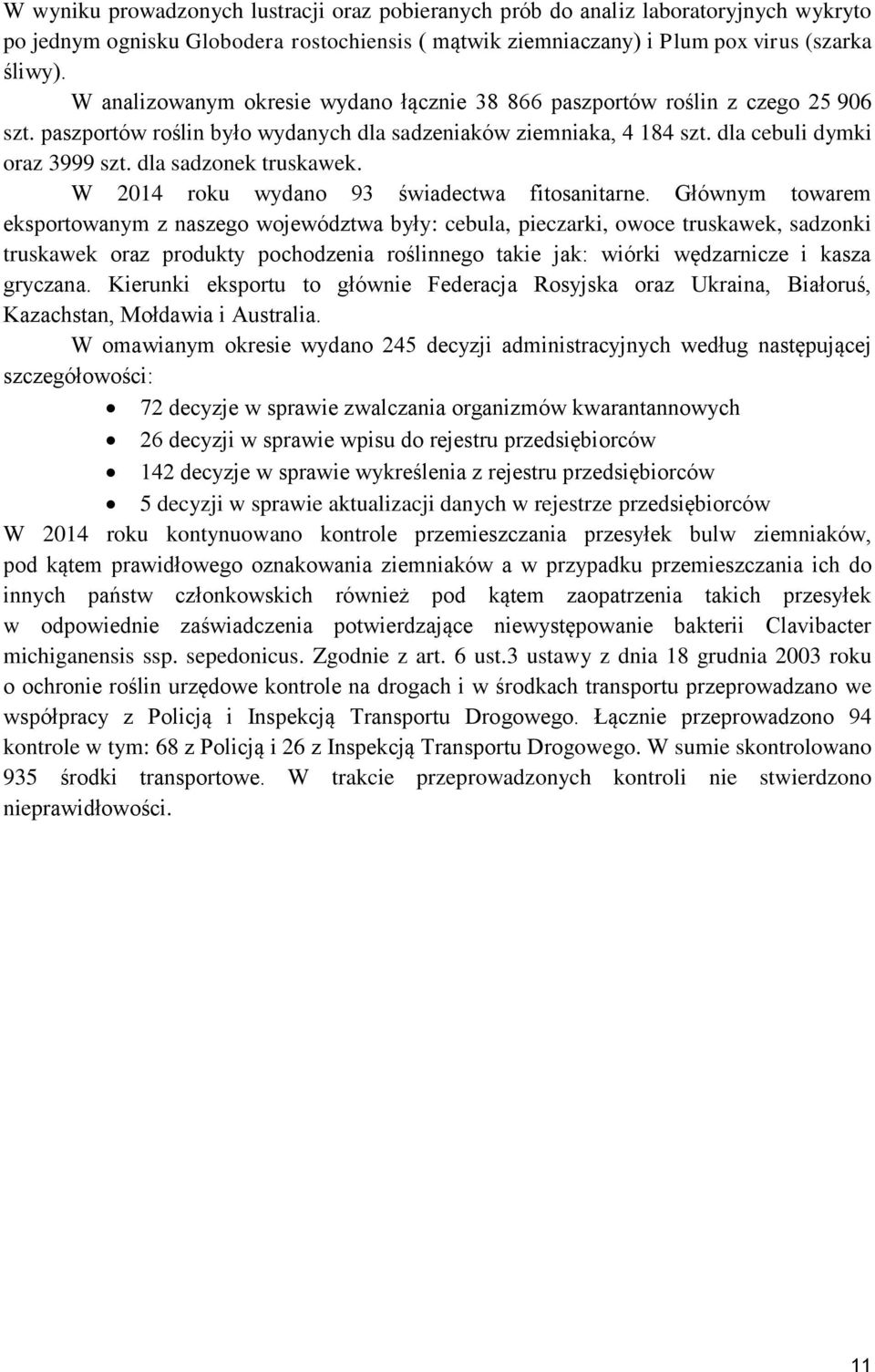 dla sadzonek truskawek. W 2014 roku wydano 93 świadectwa fitosanitarne.