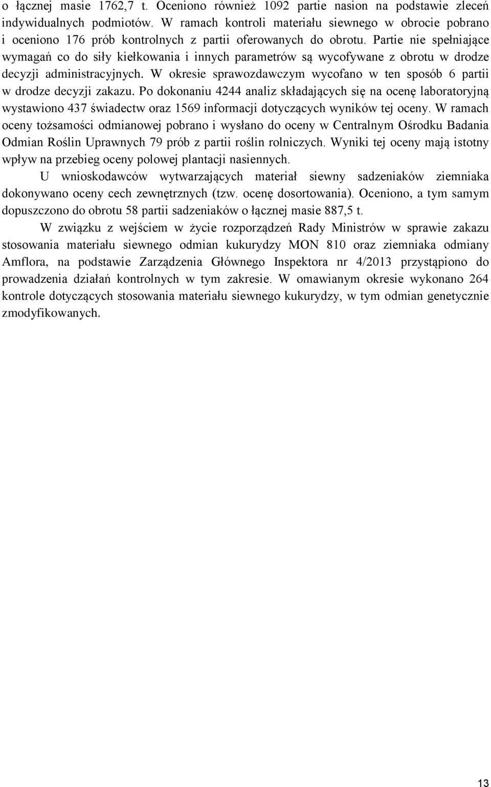 Partie nie spełniające wymagań co do siły kiełkowania i innych parametrów są wycofywane z obrotu w drodze decyzji administracyjnych.
