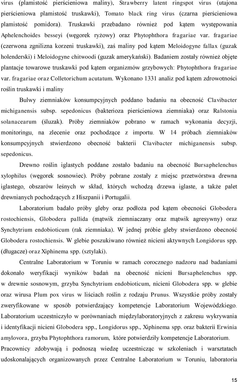fragariae (czerwona zgnilizna korzeni truskawki), zaś maliny pod kątem Meloidogyne fallax (guzak holenderski) i Meloidogyne chitwoodi (guzak amerykański).