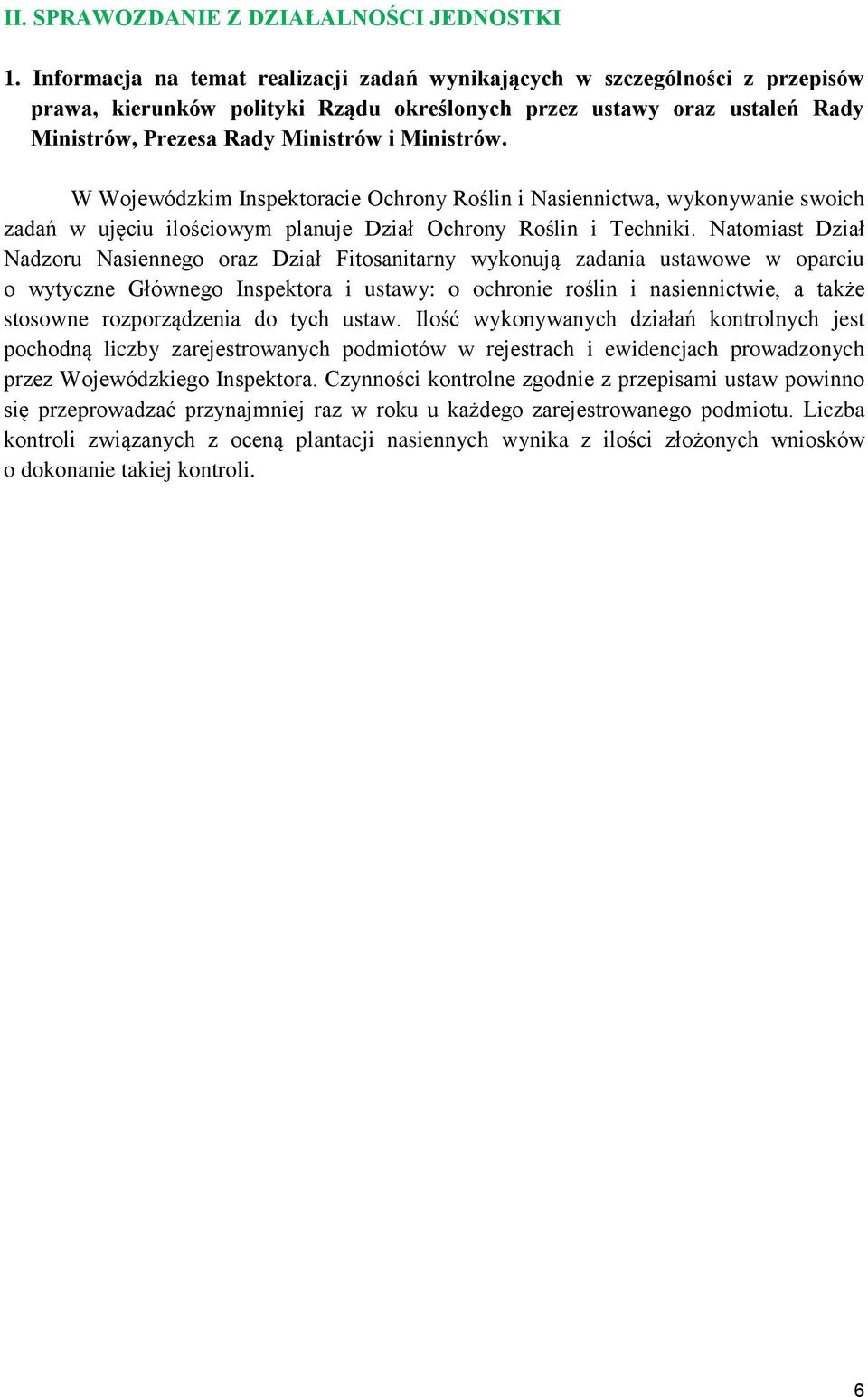 W Wojewódzkim Inspektoracie Ochrony Roślin i Nasiennictwa, wykonywanie swoich zadań w ujęciu ilościowym planuje Dział Ochrony Roślin i Techniki.