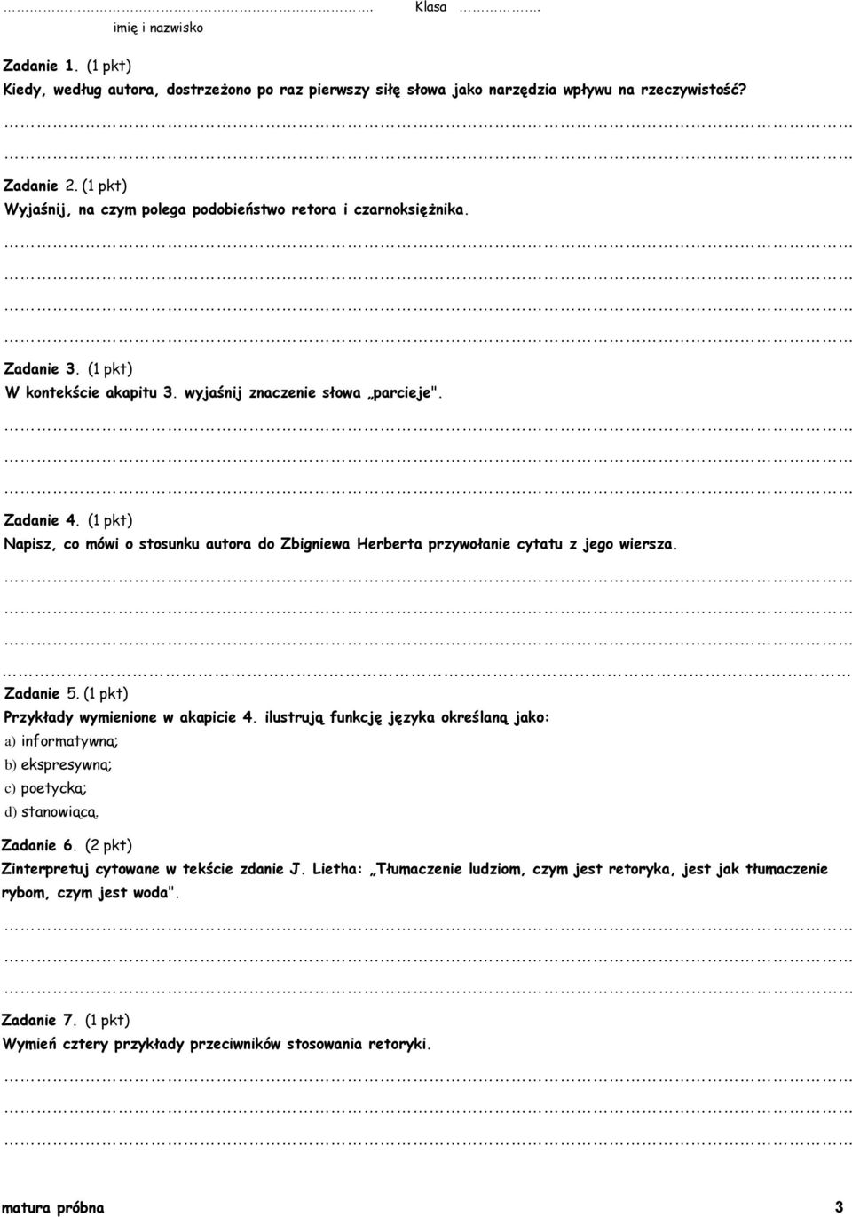 (1 pkt) Napisz, co mówi o stosunku autora do Zbigniewa Herberta przywołanie cytatu z jego wiersza. Zadanie 5. (1 pkt) Przykłady wymienione w akapicie 4.