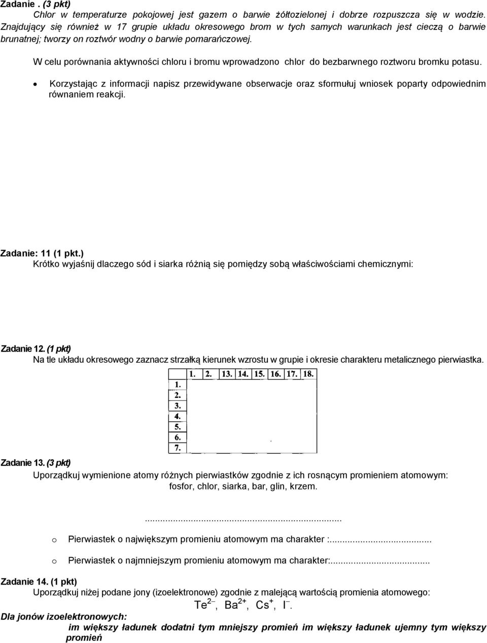 W celu porównania aktywności chloru i bromu wprowadzono chlor do bezbarwnego roztworu bromku potasu.