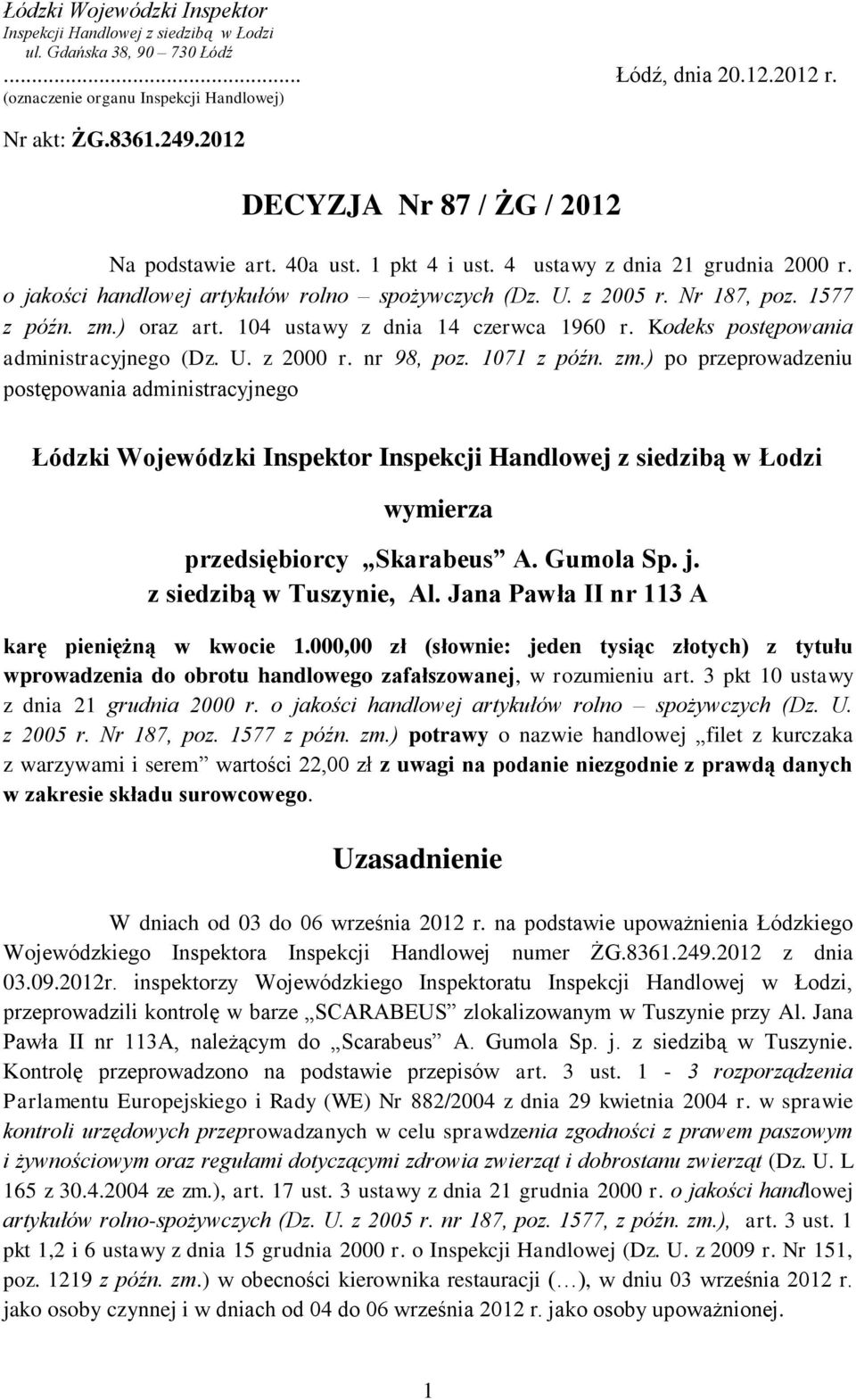 zm.) oraz art. 104 ustawy z dnia 14 czerwca 1960 r. Kodeks postępowania administracyjnego (Dz. U. z 2000 r. nr 98, poz. 1071 z późn. zm.