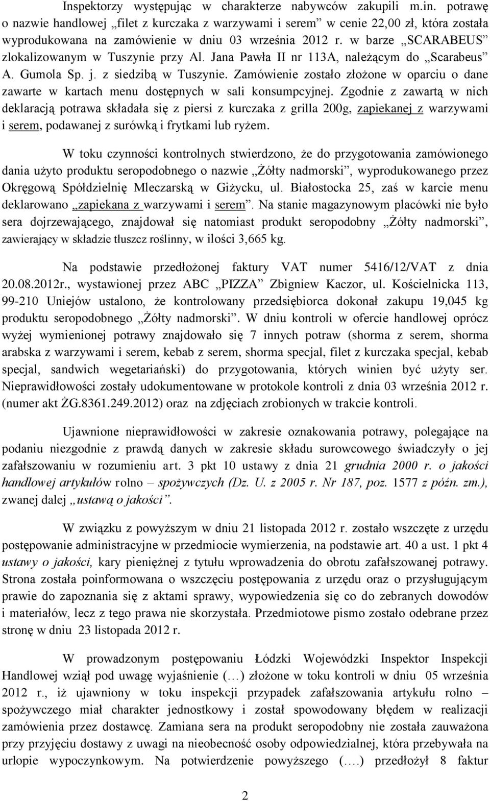 w barze SCARABEUS zlokalizowanym w Tuszynie przy Al. Jana Pawła II nr 113A, należącym do Scarabeus A. Gumola Sp. j. z siedzibą w Tuszynie.