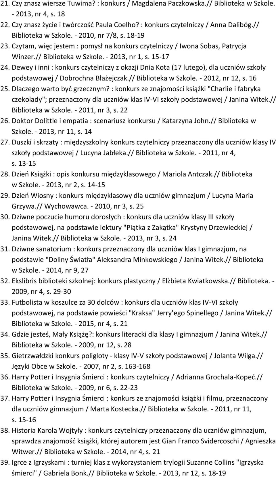 Dewey i inni : konkurs czytelniczy z okazji Dnia Kota (17 lutego), dla uczniów szkoły podstawowej / Dobrochna Błażejczak.// Biblioteka w Szkole. - 2012, nr 12, s. 16 25. Dlaczego warto byd grzecznym?