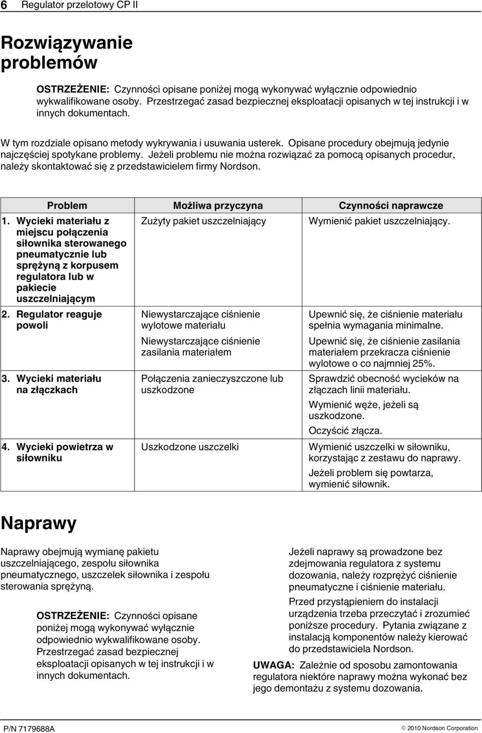 Opisane procedury obejmują jedynie najczęściej spotykane problemy. Jeżeli problemu nie można rozwiązać za pomocą opisanych procedur, należy skontaktować się z przedstawicielem firmy Nordson.
