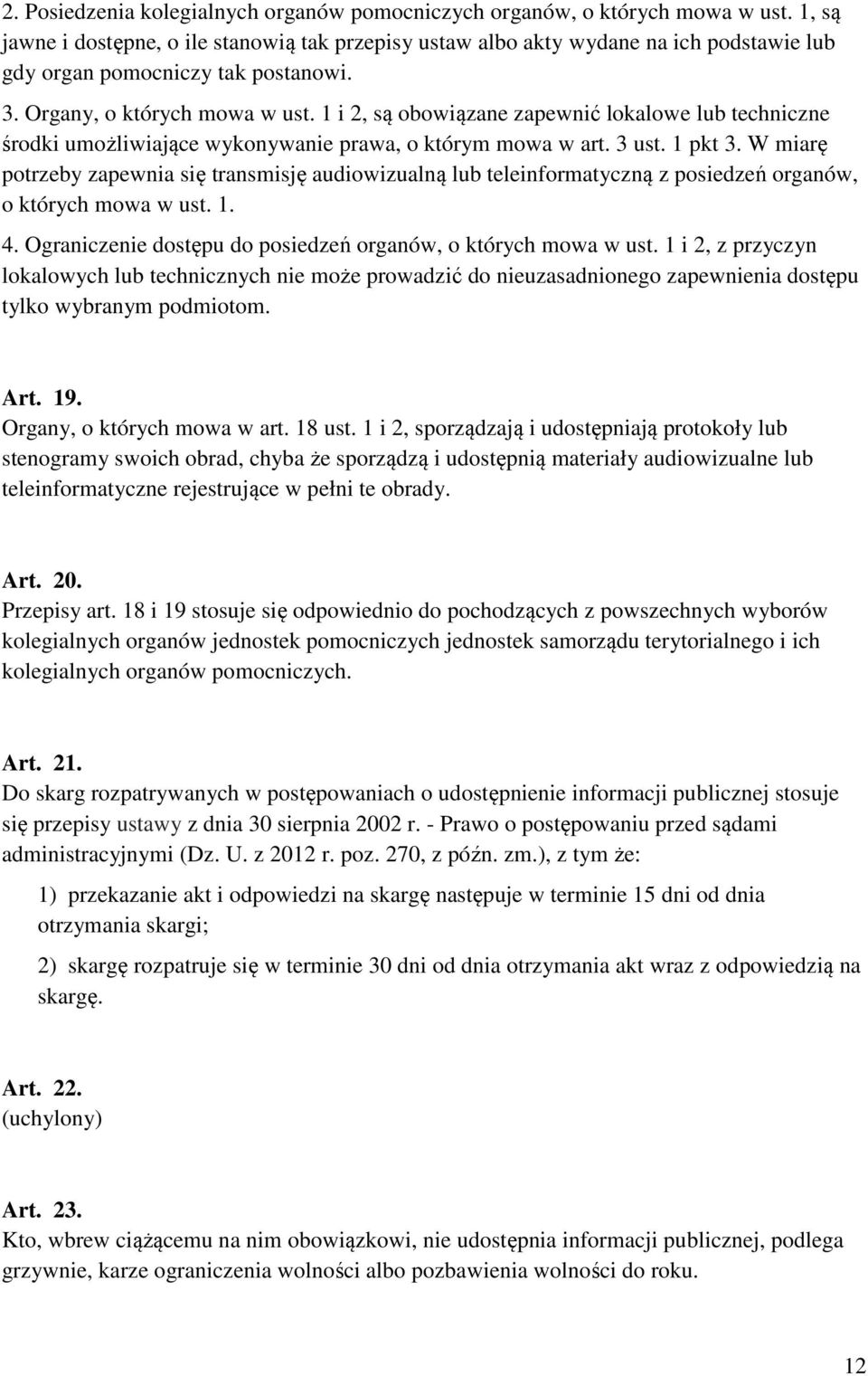 1 i 2, są obowiązane zapewnić lokalowe lub techniczne środki umożliwiające wykonywanie prawa, o którym mowa w art. 3 ust. 1 pkt 3.