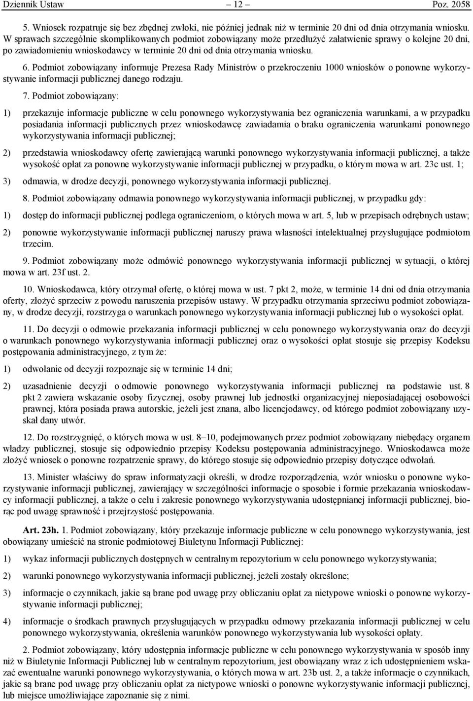 Podmiot zobowiązany informuje Prezesa Rady Ministrów o przekroczeniu 1000 wniosków o ponowne wykorzystywanie informacji publicznej danego rodzaju. 7.