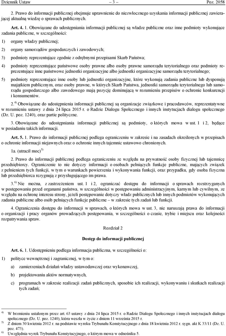 i zawodowych; 3) podmioty reprezentujące zgodnie z odrębnymi przepisami Skarb Państwa; 4) podmioty reprezentujące państwowe osoby prawne albo osoby prawne samorządu terytorialnego oraz podmioty