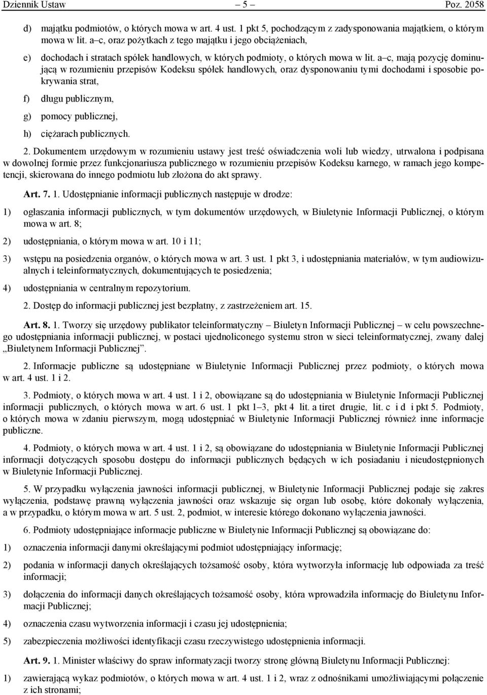 a c, mają pozycję dominującą w rozumieniu przepisów Kodeksu spółek handlowych, oraz dysponowaniu tymi dochodami i sposobie pokrywania strat, f) długu publicznym, g) pomocy publicznej, h) ciężarach