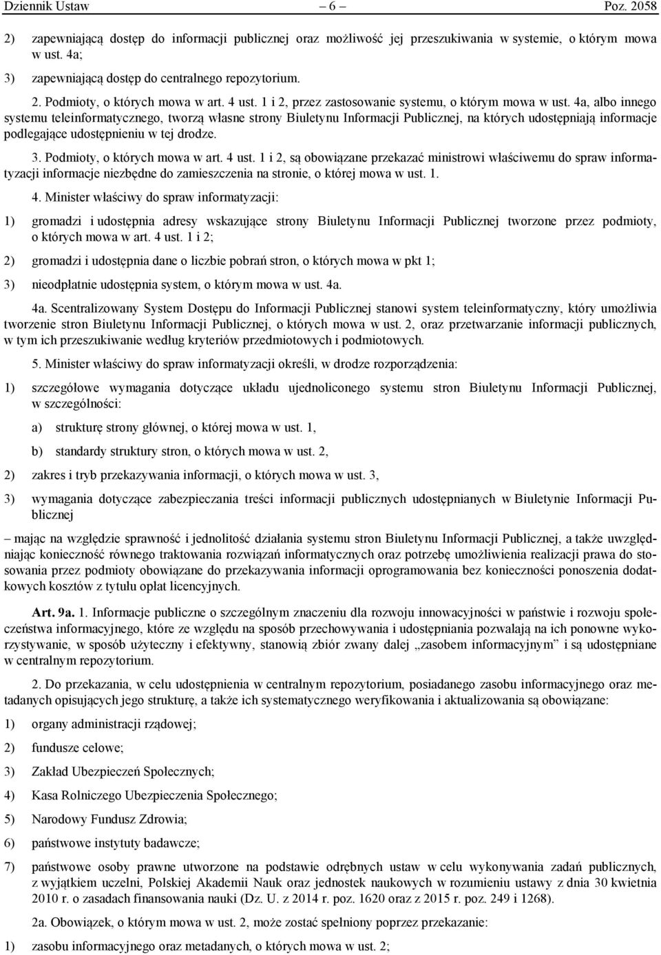 4a, albo innego systemu teleinformatycznego, tworzą własne strony Biuletynu Informacji Publicznej, na których udostępniają informacje podlegające udostępnieniu w tej drodze. 3.