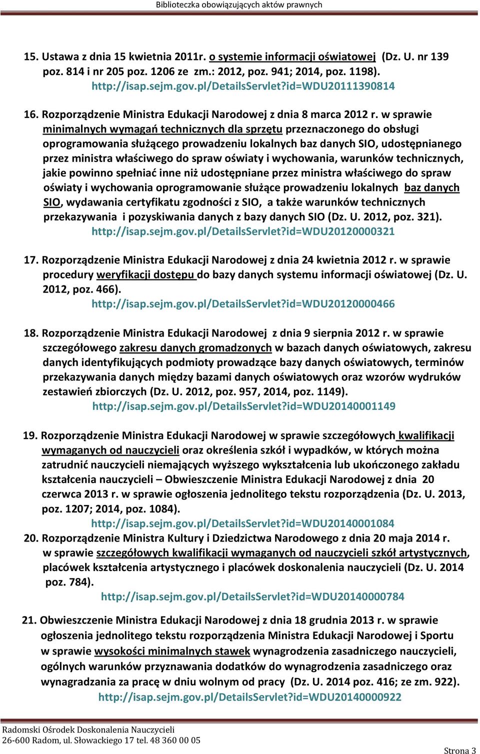 w sprawie minimalnych wymagań technicznych dla sprzętu przeznaczonego do obsługi oprogramowania służącego prowadzeniu lokalnych baz danych SIO, udostępnianego przez ministra właściwego do spraw