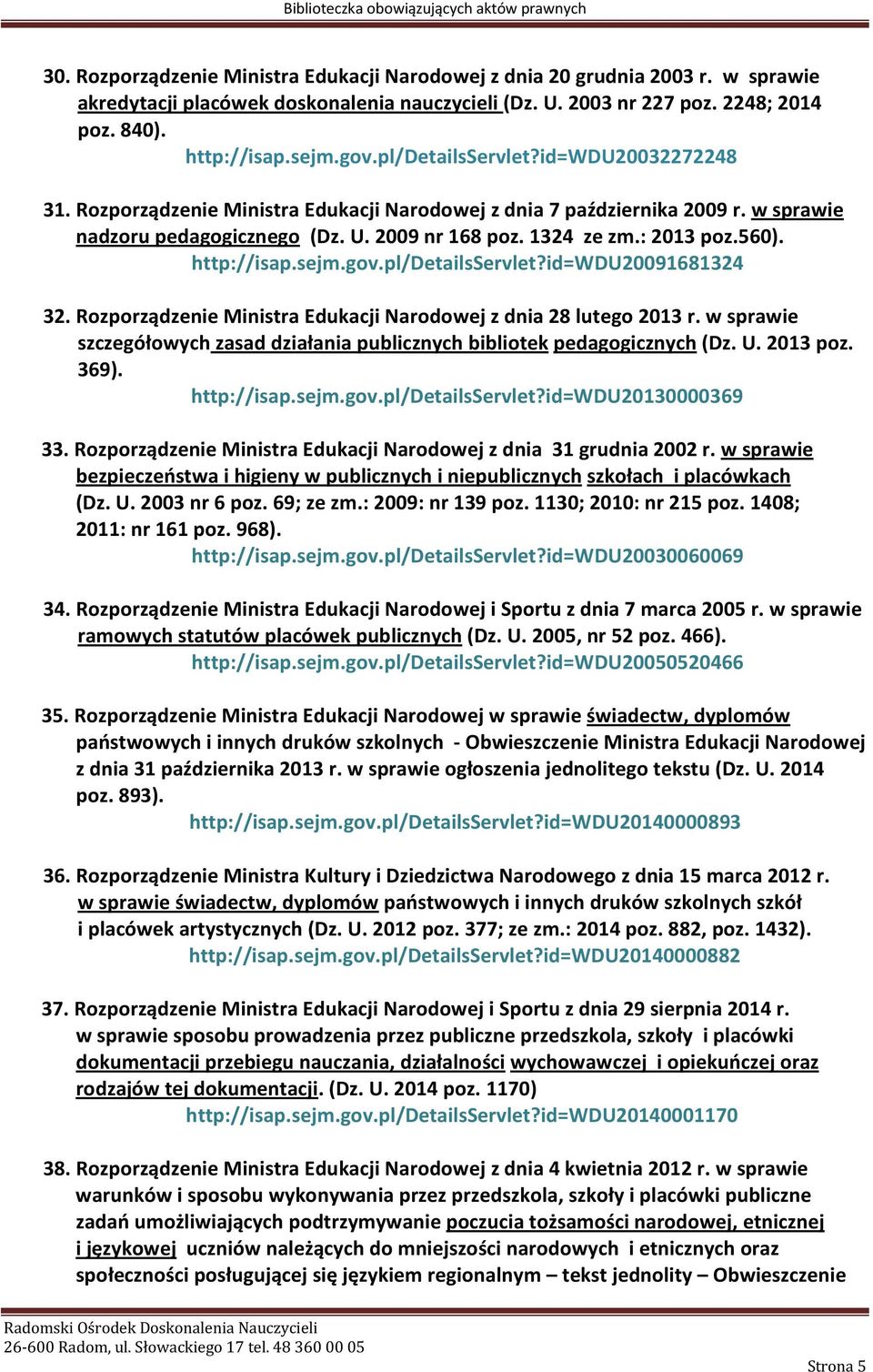 http://isap.sejm.gov.pl/detailsservlet?id=wdu20091681324 32. Rozporządzenie Ministra Edukacji Narodowej z dnia 28 lutego 2013 r.