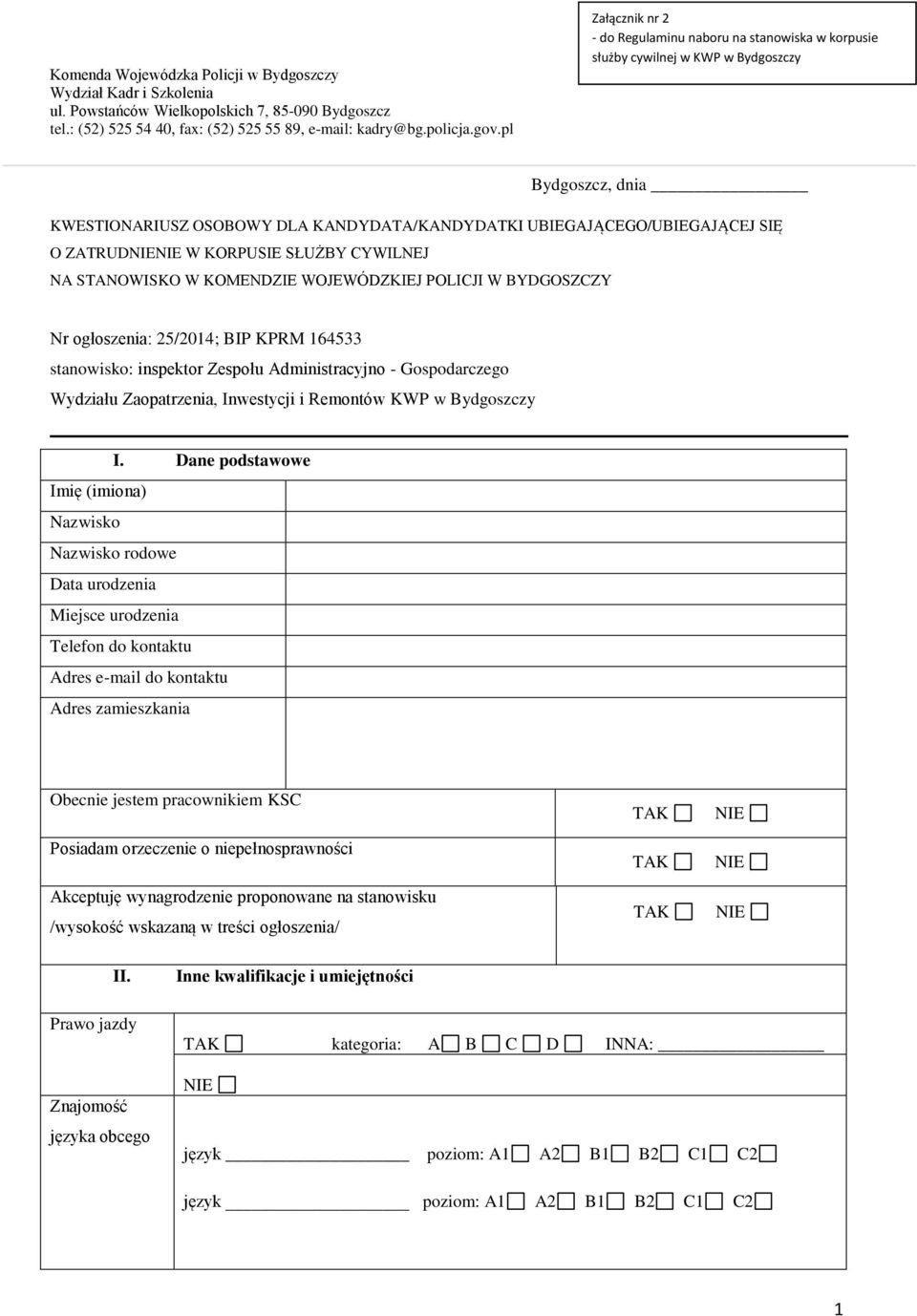 ZATRUD W KORPUSIE SŁUŻBY CYWILNEJ NA STANOWISKO W KOMENDZIE WOJEWÓDZKIEJ POLICJI W BYDGOSZCZY Nr ogłoszenia: 25/2014; BIP KPRM 164533 stanowisko: inspektor Zespołu Administracyjno - Gospodarczego