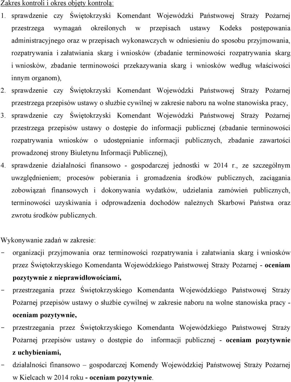 w odniesieniu do sposobu przyjmowania, rozpatrywania i załatwiania skarg i wniosków (zbadanie terminowości rozpatrywania skarg i wniosków, zbadanie terminowości przekazywania skarg i wniosków według