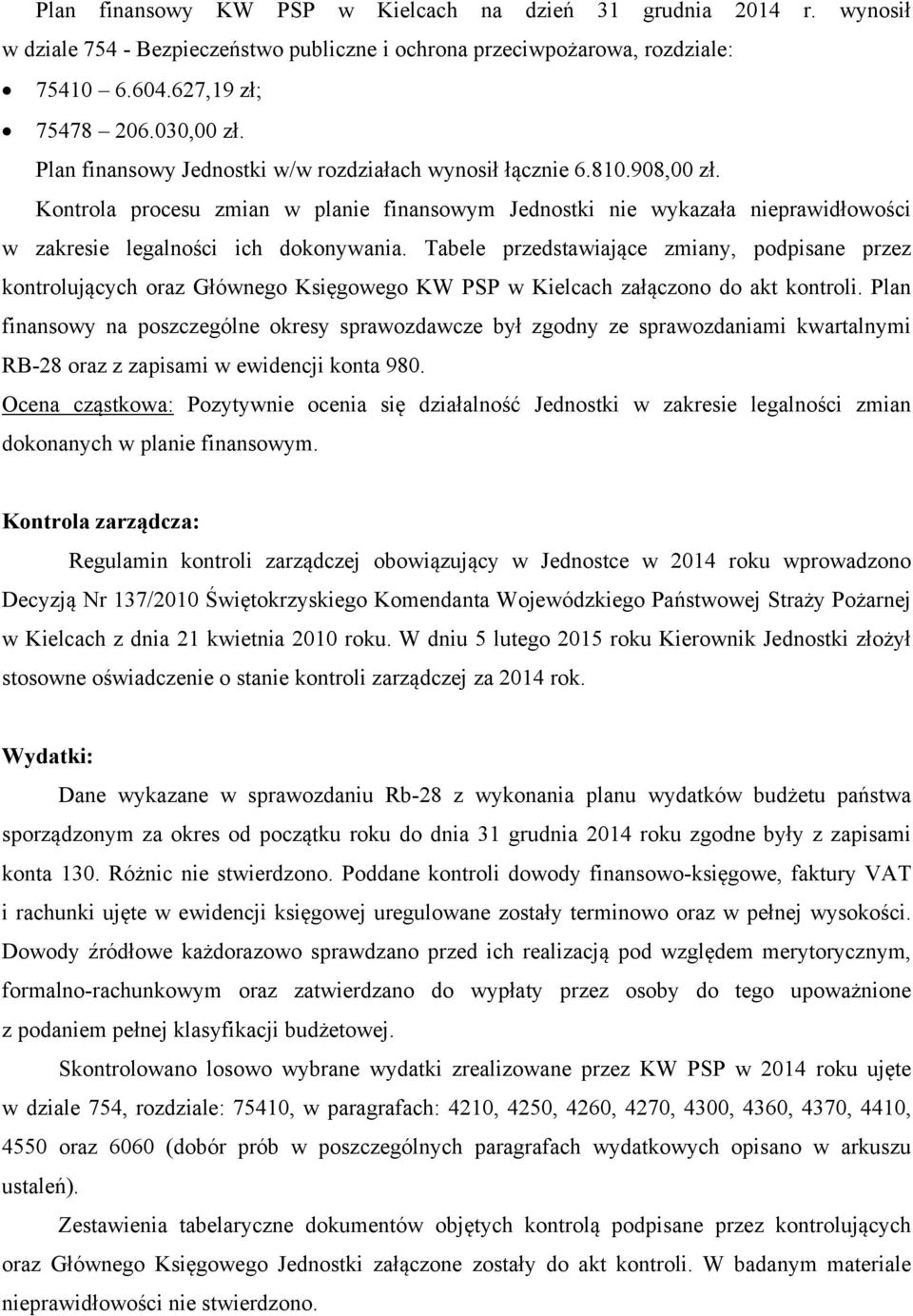 Tabele przedstawiające zmiany, podpisane przez kontrolujących oraz Głównego Księgowego KW PSP w Kielcach załączono do akt kontroli.