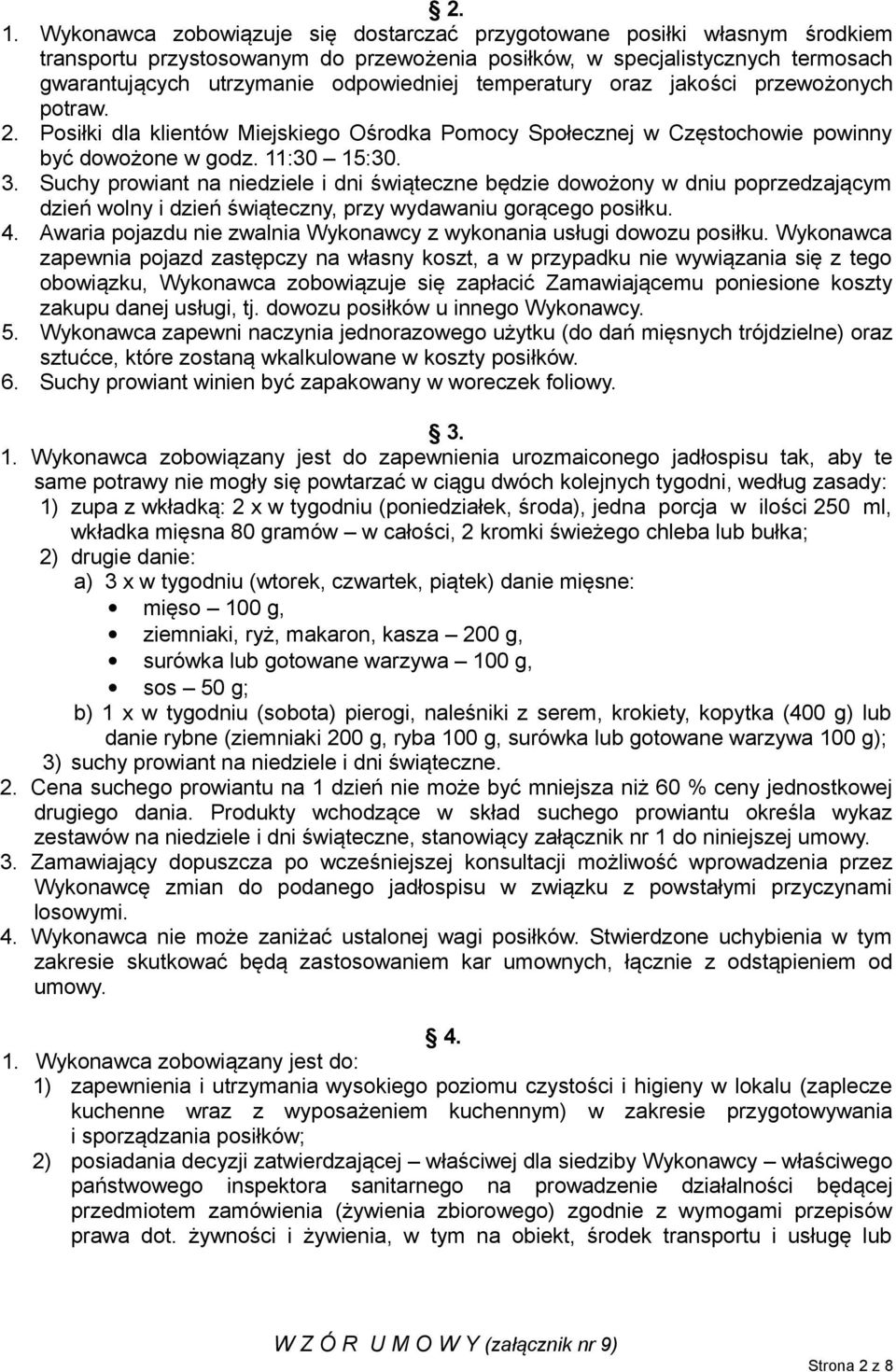 Suchy prowiant na niedziele i dni świąteczne będzie dowożony w dniu poprzedzającym dzień wolny i dzień świąteczny, przy wydawaniu gorącego posiłku. 4.