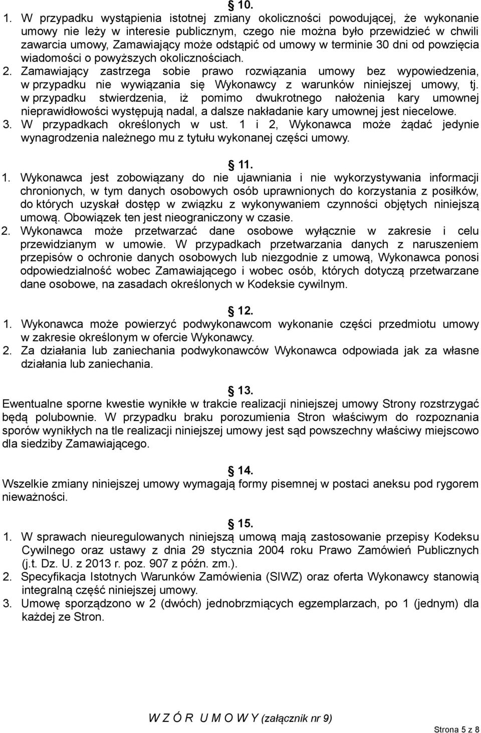 odstąpić od umowy w terminie 30 dni od powzięcia wiadomości o powyższych okolicznościach. 2.