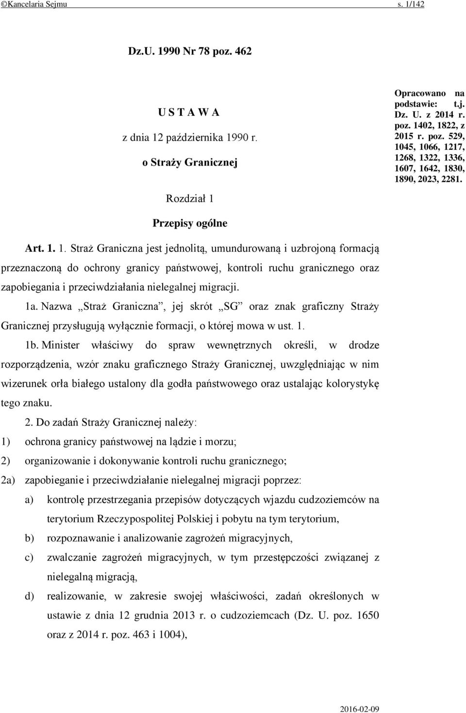 1. Straż Graniczna jest jednolitą, umundurowaną i uzbrojoną formacją przeznaczoną do ochrony granicy państwowej, kontroli ruchu granicznego oraz zapobiegania i przeciwdziałania nielegalnej migracji.