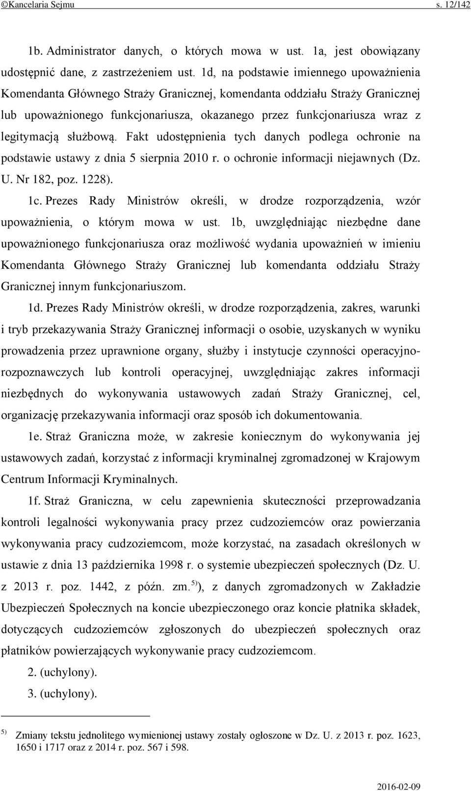 legitymacją służbową. Fakt udostępnienia tych danych podlega ochronie na podstawie ustawy z dnia 5 sierpnia 2010 r. o ochronie informacji niejawnych (Dz. U. Nr 182, poz. 1228). 1c.