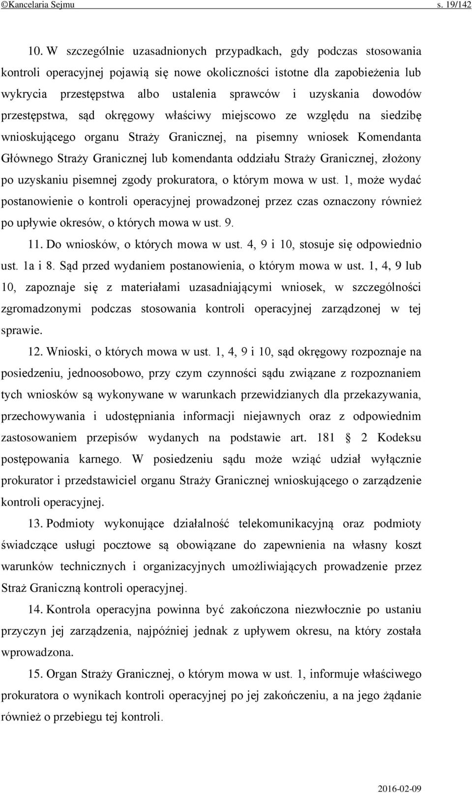 uzyskania dowodów przestępstwa, sąd okręgowy właściwy miejscowo ze względu na siedzibę wnioskującego organu Straży Granicznej, na pisemny wniosek Komendanta Głównego Straży Granicznej lub komendanta