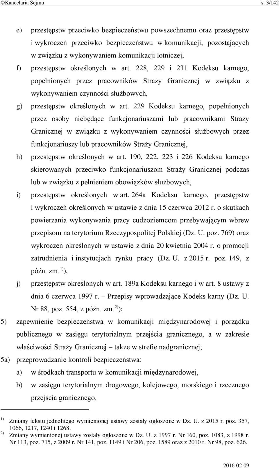 przestępstw określonych w art. 228, 229 i 231 Kodeksu karnego, popełnionych przez pracowników Straży Granicznej w związku z wykonywaniem czynności służbowych, g) przestępstw określonych w art.