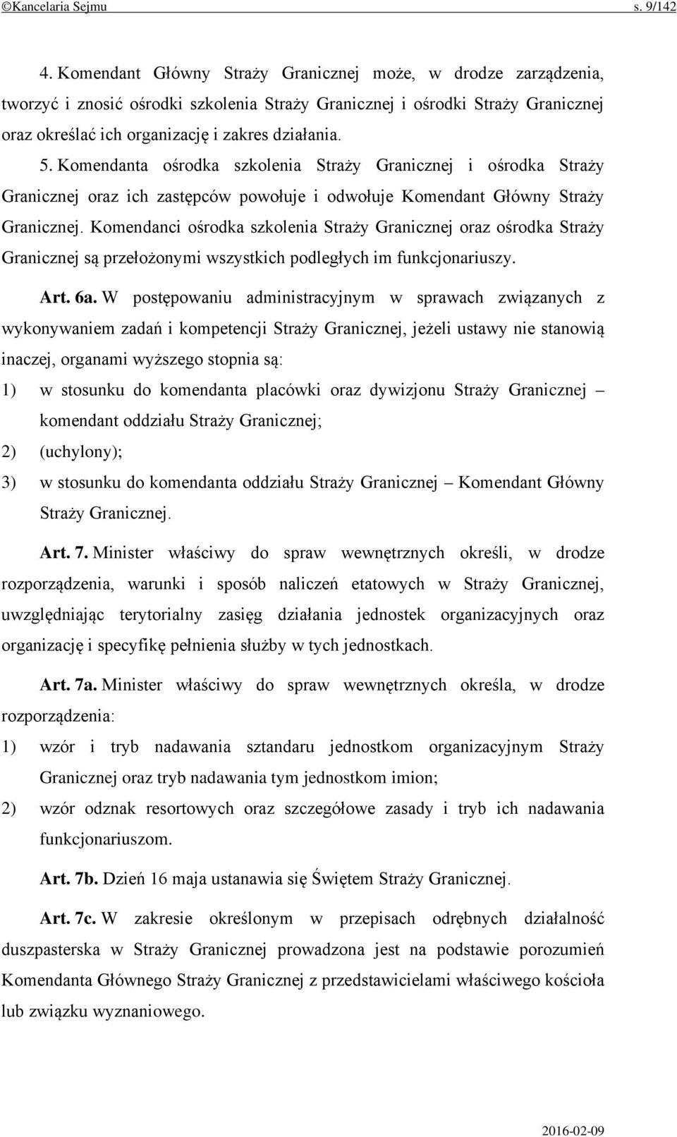Komendanta ośrodka szkolenia Straży Granicznej i ośrodka Straży Granicznej oraz ich zastępców powołuje i odwołuje Komendant Główny Straży Granicznej.