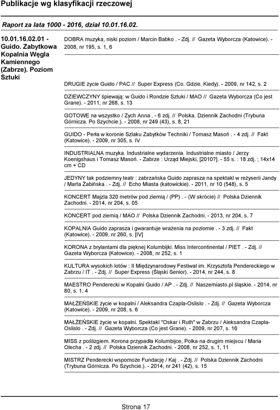 Dziennik Zachodni (Trybuna Górnicza. Po Szychcie.). - 2008, nr 249 (43), s. 8, 21 GUIDO - Perła w koronie Szlaku Zabytków Techniki / Tomasz Masoń. - 4 zdj. // Fakt (Katowice). - 2009, nr 305, s.