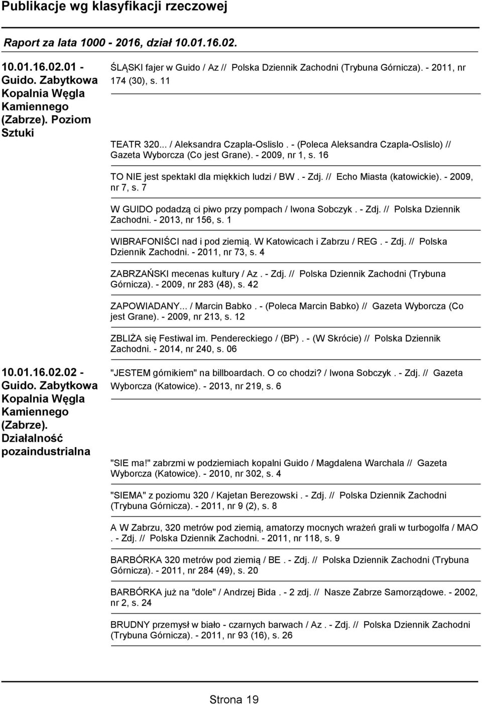 7 W GUIDO podadzą ci piwo przy pompach / Iwona Sobczyk. - Zdj. // Polska Dziennik Zachodni. - 2013, nr 156, s. 1 WIBRAFONIŚCI nad i pod ziemią. W Katowicach i Zabrzu / REG. - Zdj. // Polska Dziennik Zachodni. - 2011, nr 73, s.