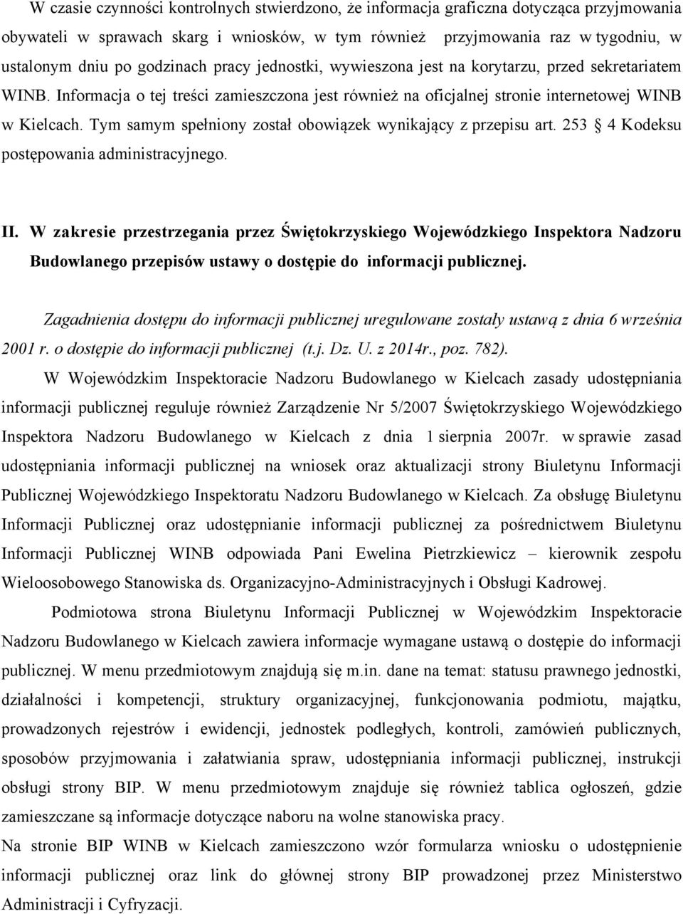 Tym samym spełniony został obowiązek wynikający z przepisu art. 253 4 Kodeksu postępowania administracyjnego. II.