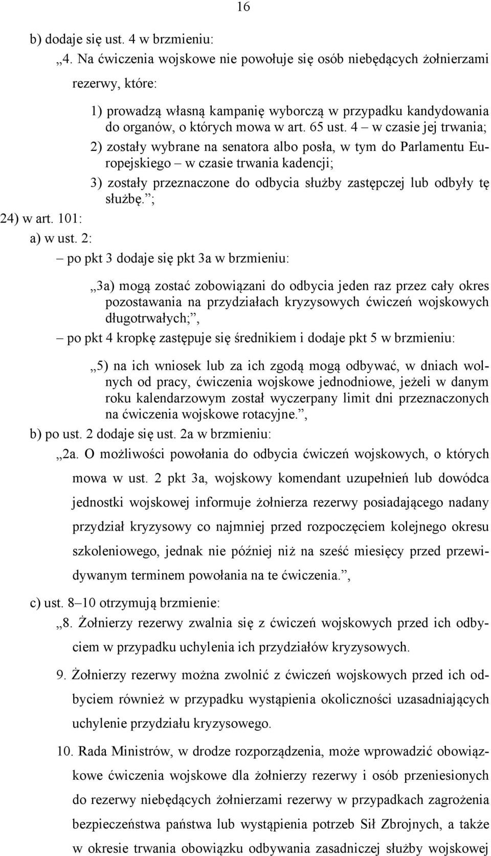 4 w czasie jej trwania; 2) zostały wybrane na senatora albo posła, w tym do Parlamentu Europejskiego w czasie trwania kadencji; 3) zostały przeznaczone do odbycia służby zastępczej lub odbyły tę