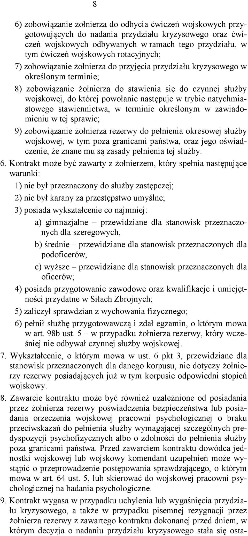 w trybie natychmiastowego stawiennictwa, w terminie określonym w zawiadomieniu w tej sprawie; 9) zobowiązanie żołnierza rezerwy do pełnienia okresowej służby wojskowej, w tym poza granicami państwa,