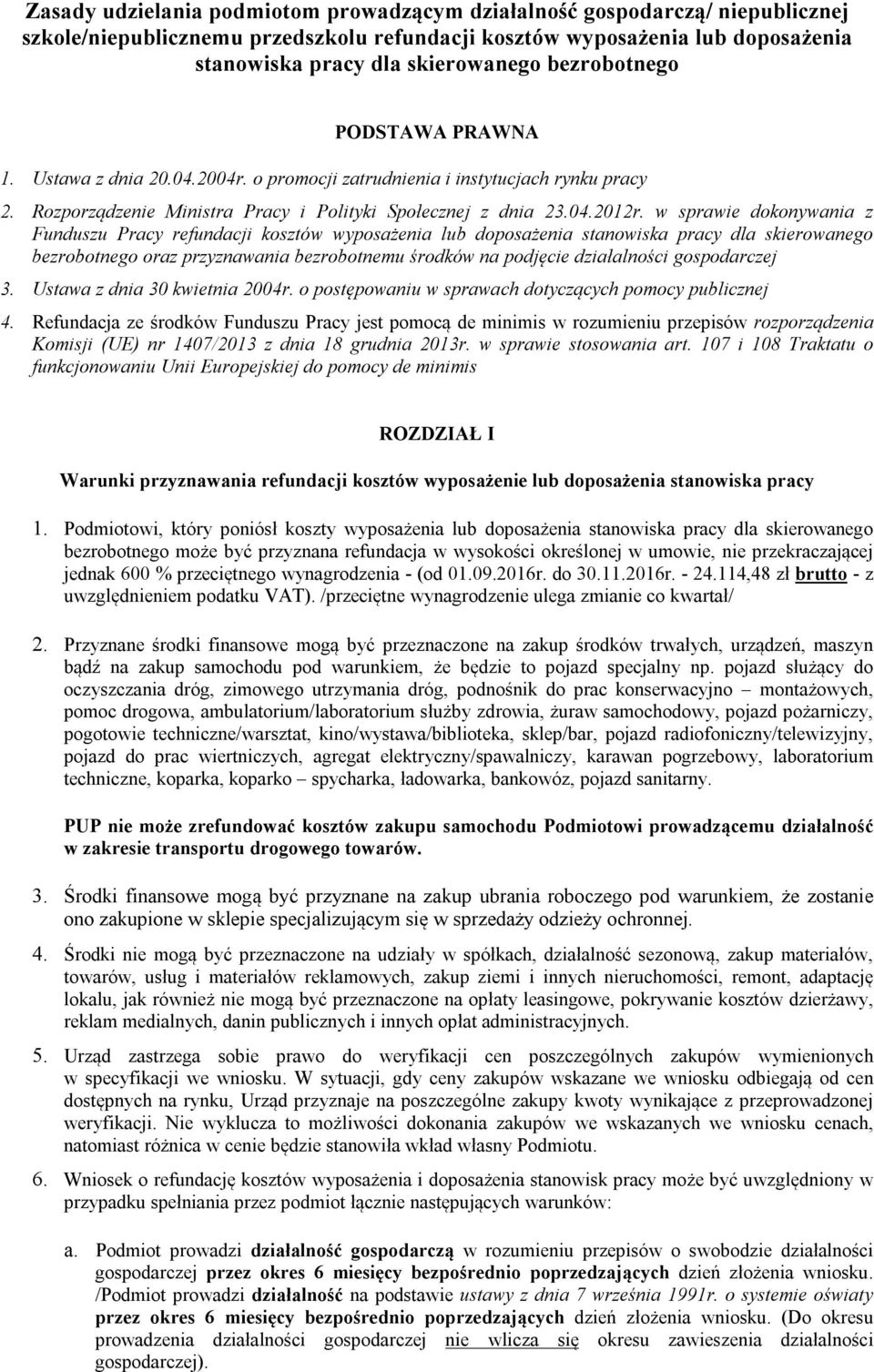 w sprawie dokonywania z Funduszu Pracy refundacji kosztów wyposażenia lub doposażenia stanowiska pracy dla skierowanego bezrobotnego oraz przyznawania bezrobotnemu środków na podjęcie działalności