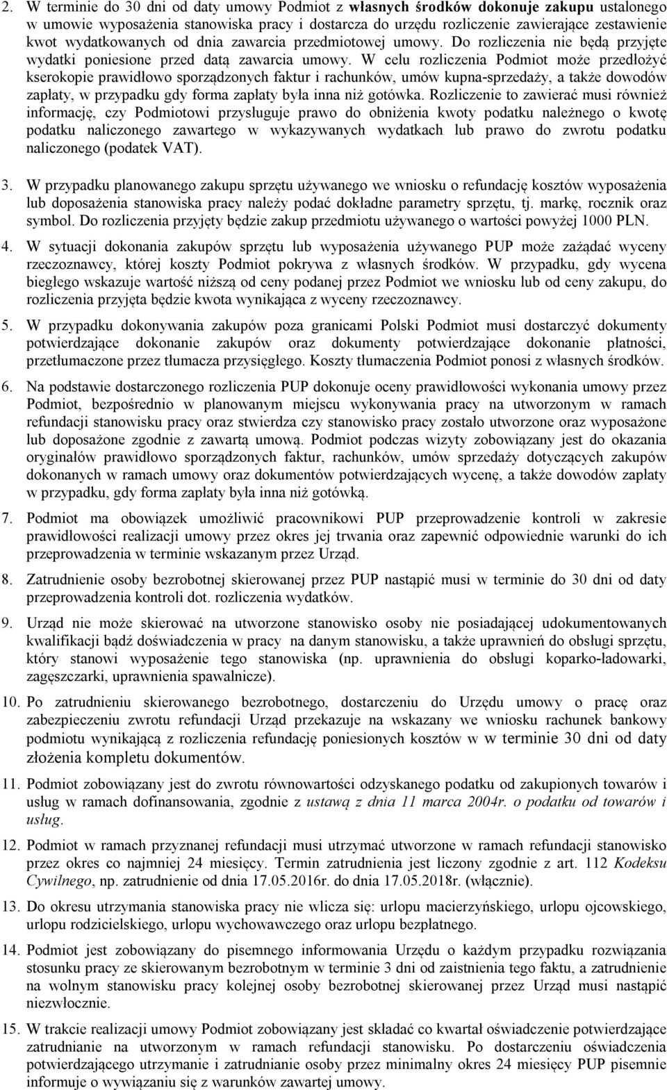 W celu rozliczenia Podmiot może przedłożyć kserokopie prawidłowo sporządzonych faktur i rachunków, umów kupna-sprzedaży, a także dowodów zapłaty, w przypadku gdy forma zapłaty była inna niż gotówka.
