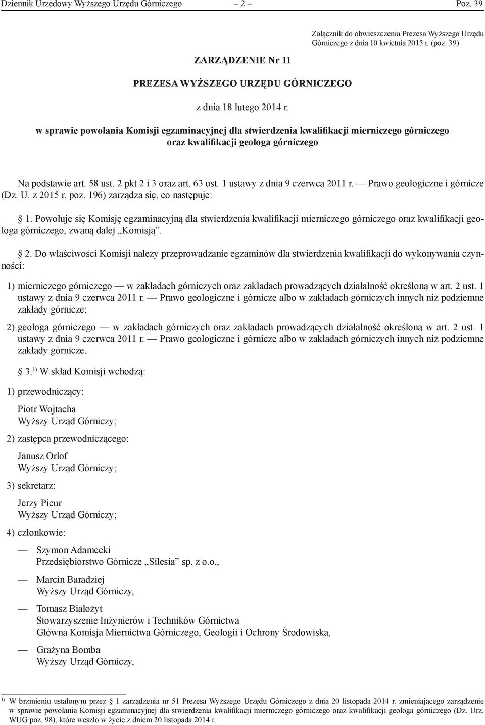 39) w sprawie powołania Komisji egzaminacyjnej dla stwierdzenia kwalifikacji mierniczego górniczego oraz kwalifikacji geologa górniczego Na podstawie art. 58 ust. 2 pkt 2 i 3 oraz art. 63 ust.