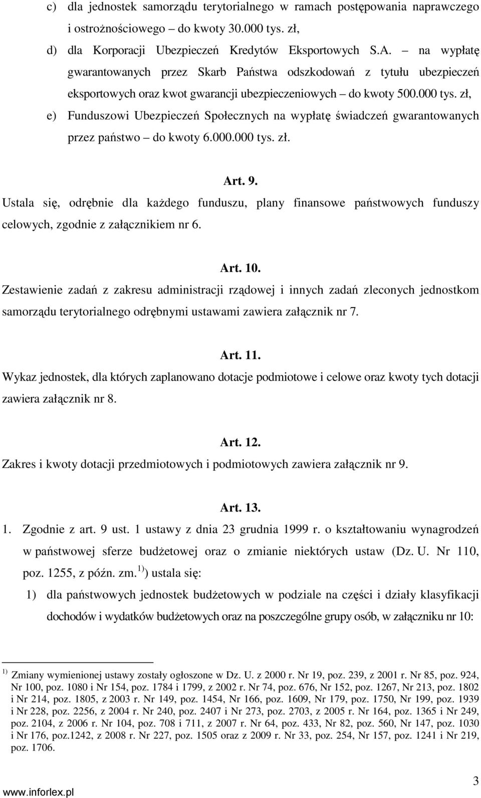 zł, e) Funduszowi Ubezpieczeń Społecznych na wypłatę świadczeń gwarantowanych przez państwo do kwoty 6.000.000 tys. zł. Art. 9.