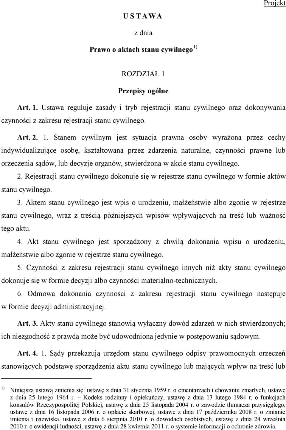 Stanem cywilnym jest sytuacja prawna osoby wyrażona przez cechy indywidualizujące osobę, kształtowana przez zdarzenia naturalne, czynności prawne lub orzeczenia sądów, lub decyzje organów,