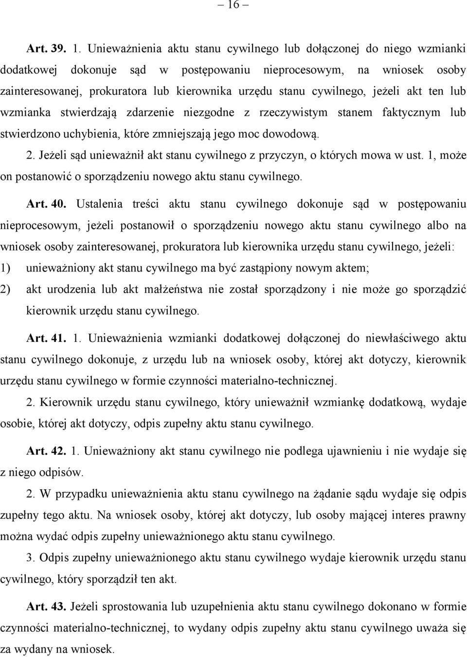 cywilnego, jeżeli akt ten lub wzmianka stwierdzają zdarzenie niezgodne z rzeczywistym stanem faktycznym lub stwierdzono uchybienia, które zmniejszają jego moc dowodową. 2.