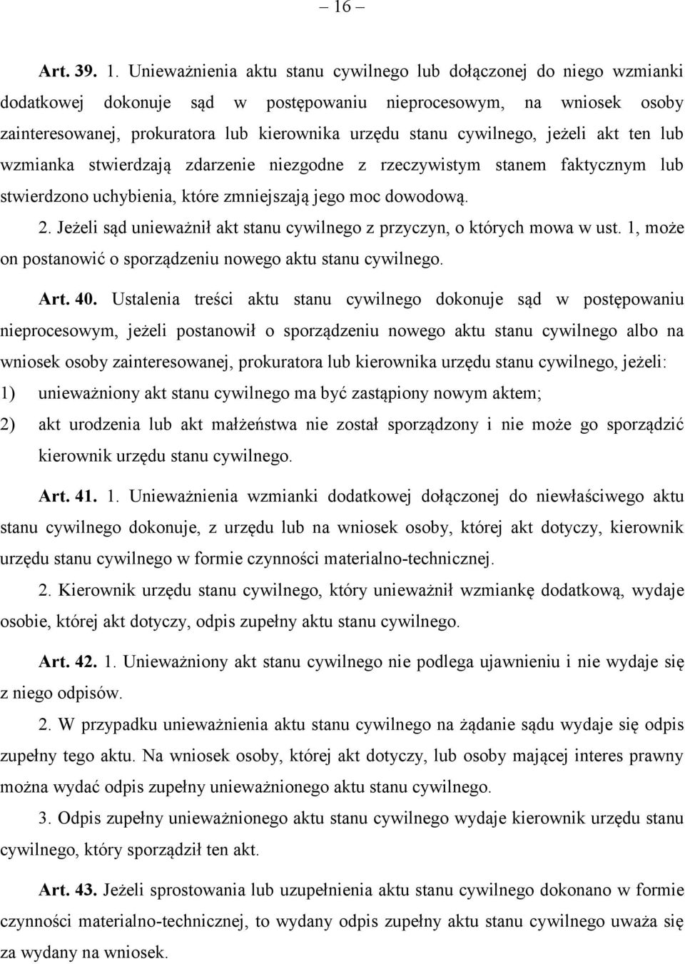 cywilnego, jeżeli akt ten lub wzmianka stwierdzają zdarzenie niezgodne z rzeczywistym stanem faktycznym lub stwierdzono uchybienia, które zmniejszają jego moc dowodową. 2.