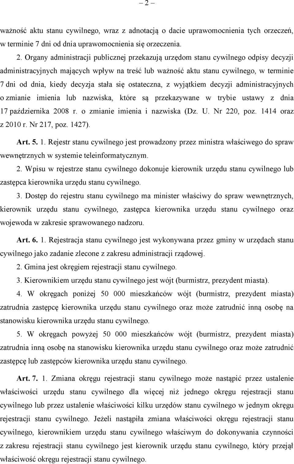 stała się ostateczna, z wyjątkiem decyzji administracyjnych o zmianie imienia lub nazwiska, które są przekazywane w trybie ustawy z dnia 17 października 2008 r. o zmianie imienia i nazwiska (Dz. U.