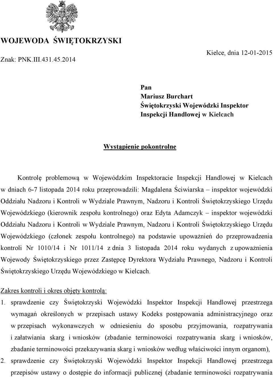 Handlowej w Kielcach w dniach 6-7 listopada 2014 roku przeprowadzili: Magdalena Ściwiarska inspektor wojewódzki Oddziału Nadzoru i Kontroli w Wydziale Prawnym, Nadzoru i Kontroli Świętokrzyskiego