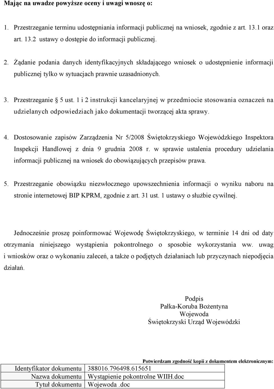 1 i 2 instrukcji kancelaryjnej w przedmiocie stosowania oznaczeń na udzielanych odpowiedziach jako dokumentacji tworzącej akta sprawy. 4.